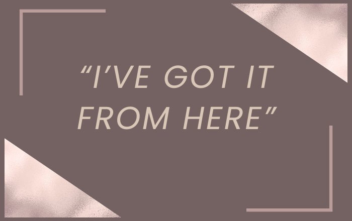 I've got it from here quote image