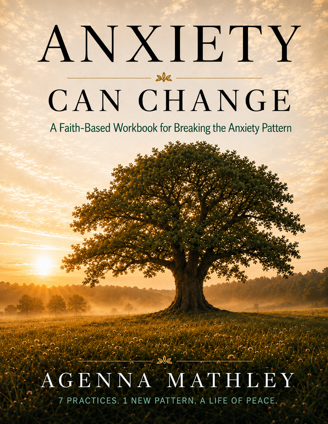 Anxiety Can Change: A Faith-Based Workbook for Breaking the Anxiety Pattern by Agenna Mathley, book cover
